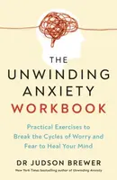 The Unwinding Anxiety Workbook - Dr Judson Brewer