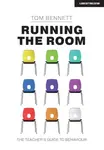 Running the Room: The Teacherâ€™s Guide to Behaviour - Tom Bennett