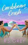 Caribbean Crush - R.S. Grey
