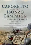 Caporetto and the Isonzo Campaign: The Italian Front, 1915-1918 - John MacDonald, Zeljko Cimpric
