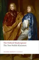 The Two Noble Kinsmen: The Oxford Shakespeare - William Shakespeare, Fletcher John