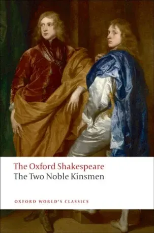 The Two Noble Kinsmen: The Oxford Shakespeare - William Shakespeare, Fletcher John