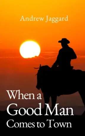 When a Good Man Comes to Town - Andrew Jaggard