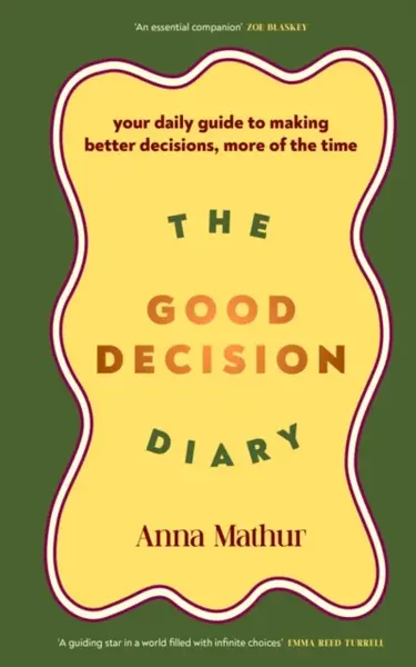 The Good Decision Diary - Anna Mathur