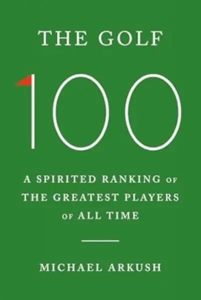 The Golf 100 - Michael Arkush