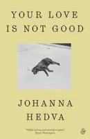 Your Love Is Not Good paperback - Johanna Hedva