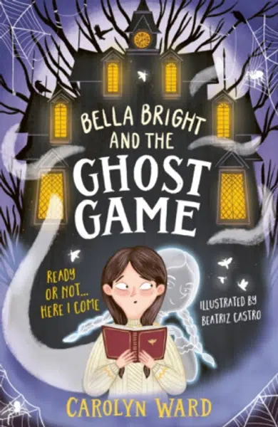 Bella Bright and the Ghost Game - Carolyn Ward