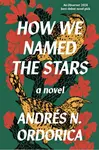 How We Named the Stars - Andres N. Ordorica