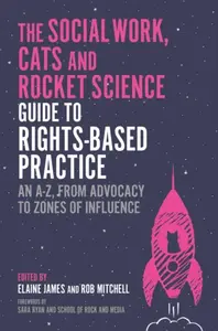 The Social Work, Cats and Rocket Science Guide to Rights-Based Practice - Various authors