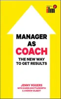 Manager as Coach: The New Way to Get Results - Jenny Rogers, Andrew Gilbert, Karen Whittleworth