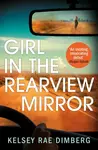 Girl in the Rearview Mirror - Kelsey Rae Dimberg