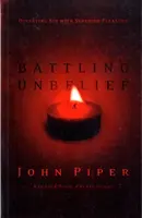 Battling Unbelief - John Piper