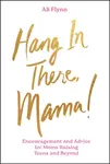 Hang in There, Mama! - Ali Flynn