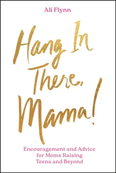 Hang in There, Mama! - Ali Flynn
