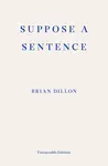 Suppose a Sentence - Brian Dillon