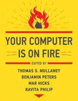Your Computer Is on Fire - Benjamin Peters, Thomas S. Mullaney