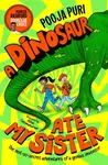 A Dinosaur Ate My Sister - Pooja Puri