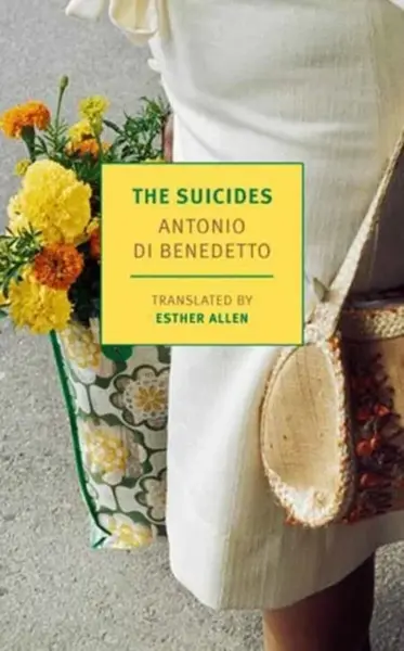 The Suicides - Antonio Di Benedetto, Esther Allen