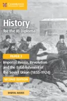 History for the IB Diploma Paper 3 Imperial Russia, Revolution and the Establishment of the Soviet Union (1855â€“1924) Coursebook with Digital Access 