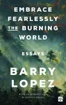 Embrace Fearlessly the Burning World - Lopez Barry