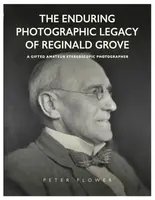 The Enduring Photographic Legacy of Reginald Grove - Peter Flower
