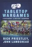 Tabletop Wargames: A Designers' and Writers' Handbook - John Lambshead, Rick Priestley