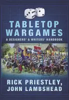 Tabletop Wargames: A Designers' and Writers' Handbook - John Lambshead, Rick Priestley