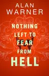 Nothing Left to Fear from Hell - Alan Warner