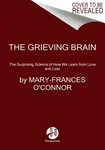 The Grieving Brain - Mary-Frances O'Connor