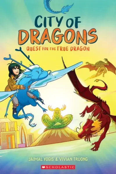 Quest for the True Dragon: A Graphic Novel (City of Dragons #3) - Jaimal Yogis, Truong Vivian