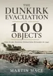 The Dunkirk Evacuation in 100 Objects - Martin Mace