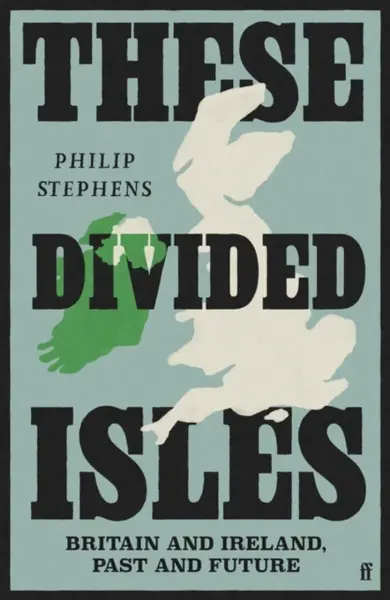 These Divided Isles - Philip Stephens