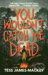 You Wouldn't Catch Me Dead - Tess James-Mackey - kniha z kategorie Pro děti