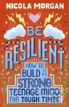 Be Resilient: How to Build a Strong Teenage Mind for Tough Times - kniha z kategorie Pro děti