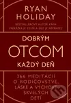 Dobrým otcom každý deň (366 meditácií o rodičovstve, láske a výchove skvelých detí) - kniha z kategorie Psychologie