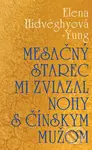 Mesačný starec mi zviazal nohy s čínskym mužom - Elena Hidvéghyová-Yung - kniha z kategorie Společenská beletrie