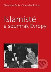 Islamisté a soumrak Evropy - Stanislav Polnar, Stanislav Balík - kniha z kategorie Islám