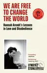 We Are Free to Change the World (Hannah Arendt’s Lessons in Love and Disobedience) - kniha z kategorie Beletrie