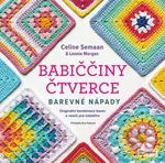 Babiččiny čtverce - Barevné nápady - Leonie Morgan, Celine Semaan