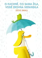 O kachně, co sama žila, vodě zrovna nefandila - Small Steve