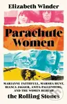Parachute Women (Marianne Faithfull, Marsha Hunt, Bianca Jagger, Anita Pallenberg, and the Women Behind the Rolling Stones) - kniha z kategorie Umění…