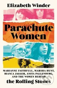Parachute Women (Marianne Faithfull, Marsha Hunt, Bianca Jagger, Anita Pallenberg, and the Women Behind the Rolling Stones) - kniha z kategorie Umění…