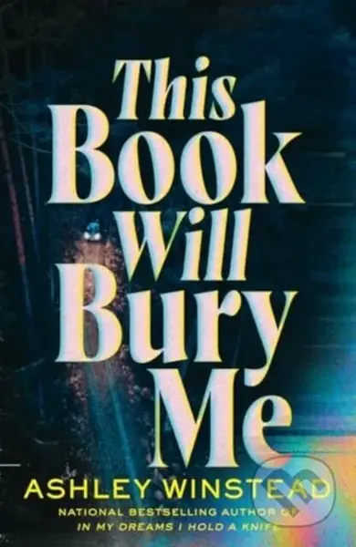 This Book Will Bury Me (Don't miss the latest dark and addictive thriller from the author of TikTok sensation In My Dreams I Hold a Knife) - kniha z…