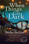 When Things Get Dark - Carmen Maria Machado, Ellen Datlow, Paul Tremblay, Joyce Carol Oates, Josh Malerman - kniha z kategorie Společenská beletrie
