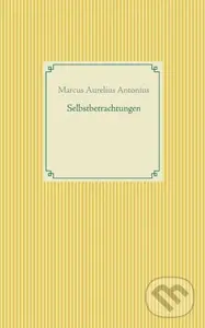 Selbstbetrachtungen - Marcus Aurelius Antonius