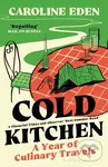 Cold Kitchen: A Year of Culinary Travels - Caroline Eden