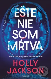 Ešte nie som mŕtva (Najťažšie je vyriešiť vlastnú vraždu) - Holly Jackson