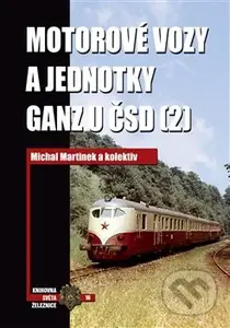 Motorové vozy a jednotky Ganz u ČSD (2) - Michal Martínek a kolektiv - kniha z kategorie Automobily a doprava