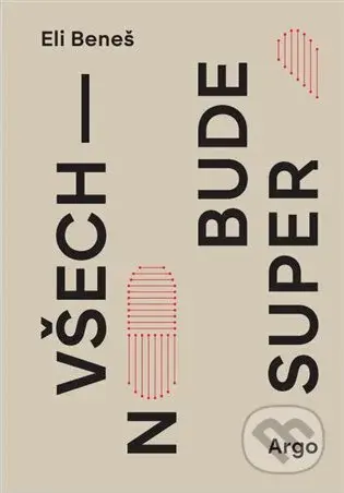Všechno bude super (Zpráva o konci éry) - Eli Beneš - kniha z kategorie Společenská beletrie