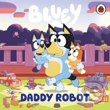 Bluey: Daddy Robot - Bluey - kniha z kategorie Pohádky